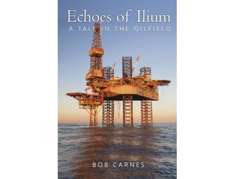 Livro Echoes of Ilium A tale of the oilfield de Bob Carnes (Inglês)