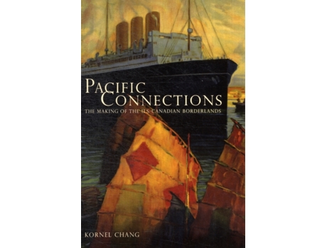 Livro Pacific Connections The Making of the U.S.-Canadian Borderlands de Kornel Chang (Inglês)