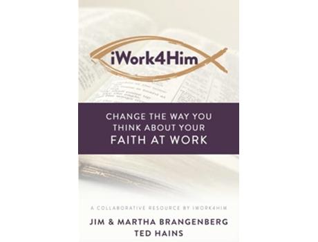 Livro iWork4Him Change the Way You Think About Your Faith at Work de Jim Brangenberg Martha Brangenberg Ted Hains (Inglês)