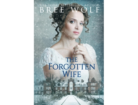 Livro The Forgotten Wife A Regency Romance De Bree Wolf (inglês)