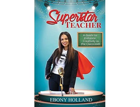 Livro Superstar Teacher A Guide to Enhance Creativity in the Classroom de Ebony T Holland (Inglês)