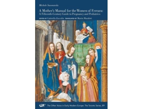 Livro A Mothers Manual For The Women Of Ferrara – A Fifteenth–century Guide To Pregnancy And Pediatrics De Martin Marafioti (inglês)