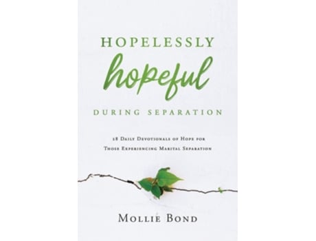 Livro Hopelessly Hopeful During Separation 28 Daily Devotionals Of Hope For Those Experiencing Marital Separation De Mollie Bond (inglês)