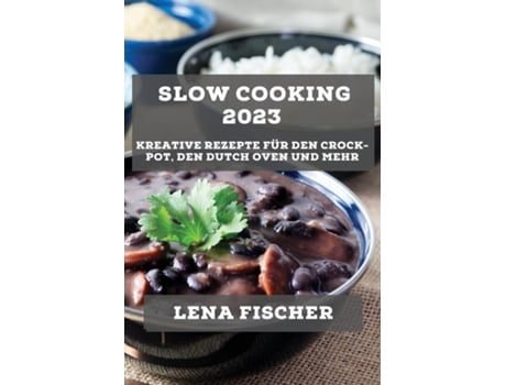 Livro Slow Cooking 2023 Kreative Rezepte für den Crock-Pot, den Dutch Oven und mehr de Lena Fischer (Inglês)
