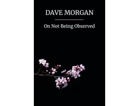 Livro On Not Being Observed De Dave Morgan (inglês)
