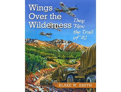 Livro Wings Over the Wilderness They Flew the Trail of 42 de Blake W Smith (Inglês)