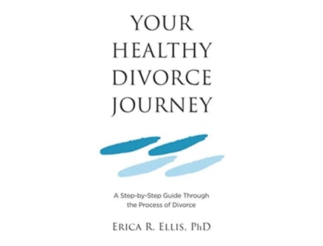 Livro Your Healthy Divorce Journey A StepbyStep Guide Through the Process of Divorce de Erica R Ellis (Inglês)