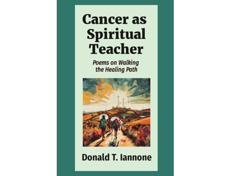 Livro Cancer as Spiritual Teacher Poems on Walking the Healing Path de Donald T Iannone (Inglês)