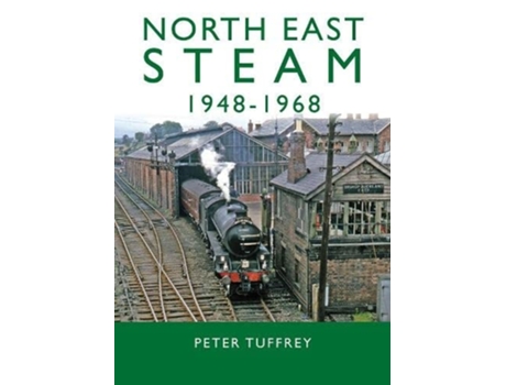 Livro North East Steam 1948-1968 de Peter Tuffrey (Inglês - Capa Dura)