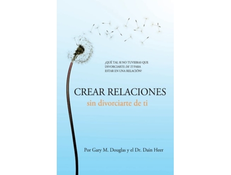 Livro Crear Relaciones Sin Divorciarte De Ti De Gary M Douglas E Dr Heer (espanhol)