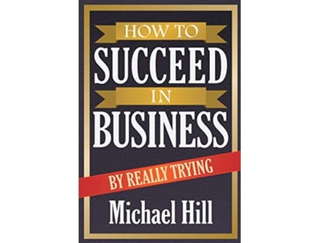 Livro How to Succeed in Business by Really Trying de Michael Hill (Inglês)