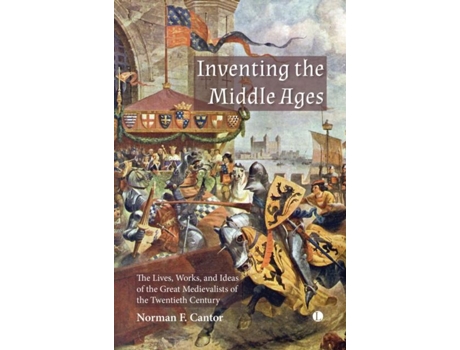 Livro Inventing the Middle Ages: The Lives, Works, and Ideas of the Great Medievalists of the Twentieth Century Norman Cantor (Inglês)