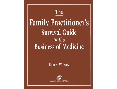 Livro The Family Practitioners Survival Guide to the Business of Medicine de ROBERT KATZ (Inglês)
