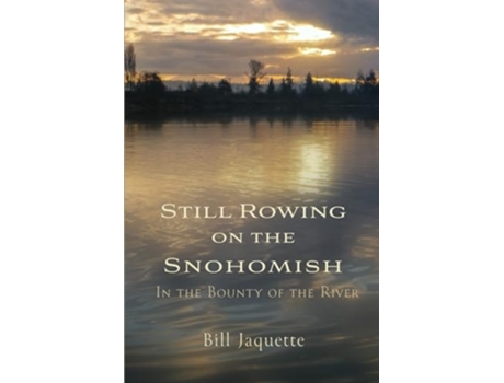 Livro Still Rowing on the Snohomish de Bill Jaquette (Inglês)