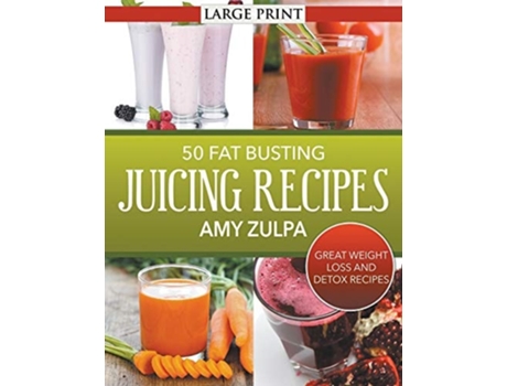 Livro 50 Fat Busting Juicing Recipes Great Weight Loss And Detox Recipes De Amy Zulpa (inglês)