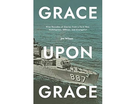 Livro Grace Upon Grace Nine Decades of Stories from a Farm Boy Midshipman Officer and Evangelist de Jim Wilson (Inglês)