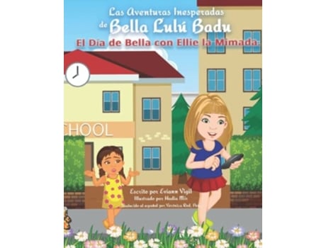 Livro Las Aventuras Inesperadas De Bella Lulú Badu El Día De Bella Con Ellie La Mimada De Eviann Vigil (espanhol)