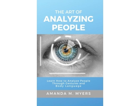Livro The Art Of Analyzing People Learn How To Analyze People Through Gestures And Body Language De Amanda M Myers (inglês)