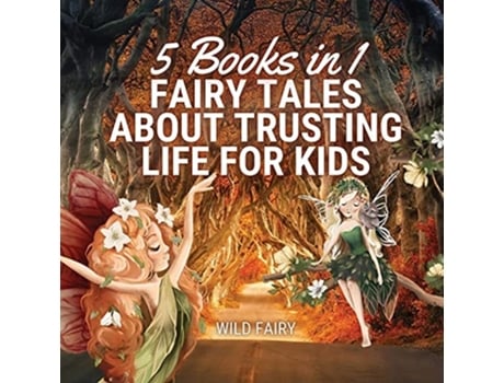 Livro Fairy Tales About Trusting Life For Kids 5 Books In 1 De Wild Fairy (inglês)