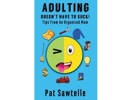Livro Adulting Doesnt Have To Suck Life Tips From An Organized Mom De Pat Sawtelle (inglês)
