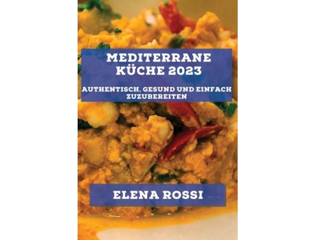 Livro Mediterrane Küche 2023 Authentisch, gesund und einfach zuzubereiten de Elena Rossi (Inglês)