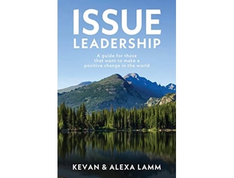 Livro Issue Leadership A Guide for Those That Want to Make a Positive Change in the World de Kevan Lamm e Alexa Lamm (Inglês)