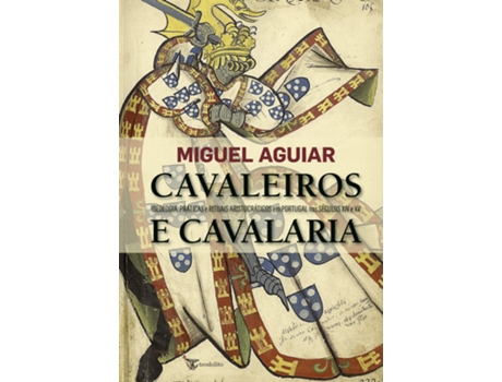 Cavaleiros e Cavalaria - Ideologia, Práticas e Rituais Aristocráticos em Portugal nos…