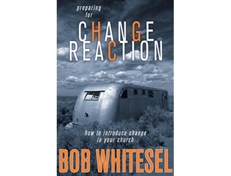 Livro Preparing for Change Reaction How to Introduce Change in Your Church de Bob Whitesel (Inglês)