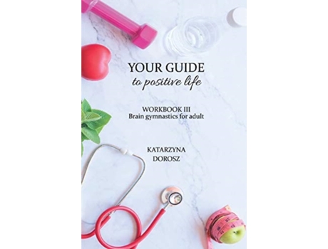 Livro Your Guide to positive life - Brain gymnastics for adult (Workbook) Katarzyna Dorosz (Inglês)