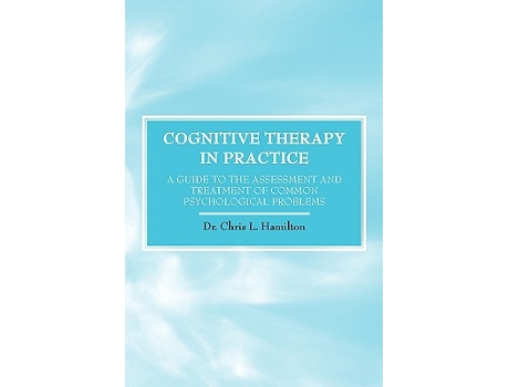 Livro Cognitive Therapy in Practice A Guide to the Assessment and Treatment of Common Psychological Problems de Chris L Hamilton (Inglês)