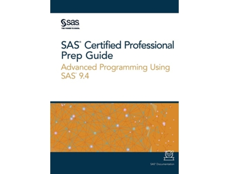 Livro Sas Certified Professional Prep Guide Advanced Programming Using Sas 9.4 De Sas E Sas Institute (inglês)