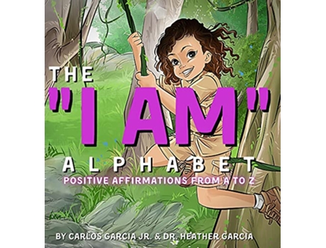 Livro The I AM Alphabet Positive Affirmations from A Z de Carlos Garcia Jr e Heather Garcia (Inglês - Capa Dura)