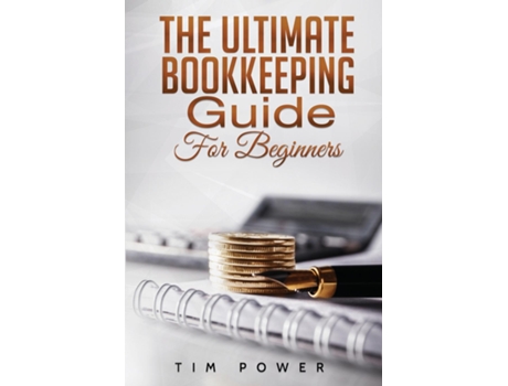 Livro The Ultimate Bookkeeping Guide For Beginners De Tim Power (inglês)