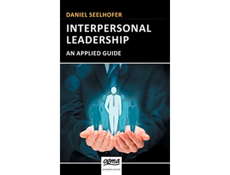 Livro Interpersonal Leadership An Applied Guide Fundamentals of Leadership de Daniel Seelhofer (Inglês - Capa Dura)