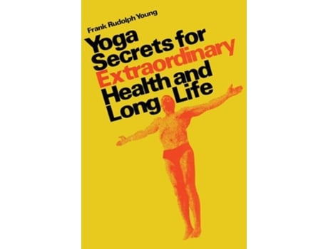 Livro Yoga Secrets For Extraordinary Health And Long Life De Frank Rudolph Young (inglês - Capa Dura)