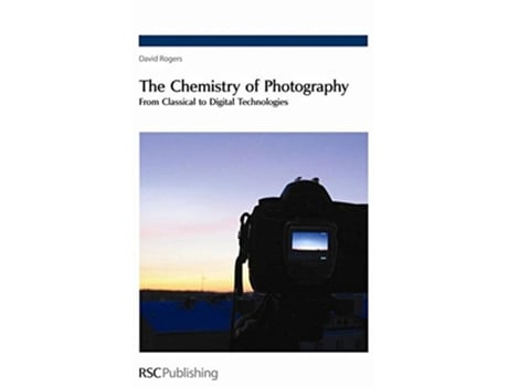 Livro The Chemistry of Photography From Classical to Digital Technologies de David N Rogers (Inglês)