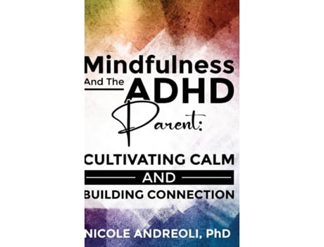 Livro Mindfulness amp the ADHD Parent Cultivating Calm and Building Connection de Nicole PhD Andreoli (Inglês)