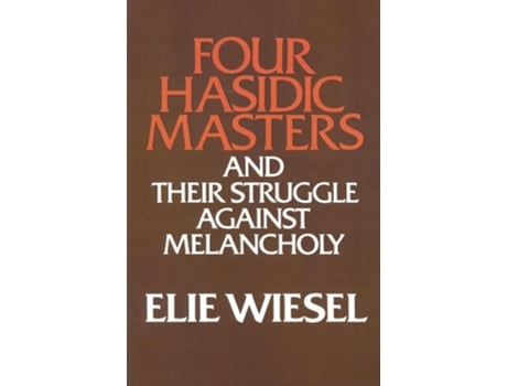 Livro Four Hasidic Masters And Their Struggle Against Melancholy De Elie Wiesel (inglês - Capa Dura)