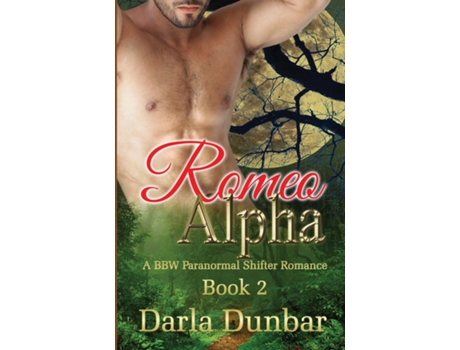 Livro Romeo Alpha A Bbw Paranormal Shifter Romance - Book 2 De Darla Dunbar (inglês)