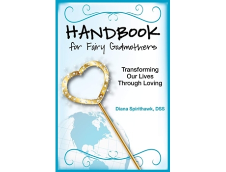 Livro Handbook For Fairy Godmothers Transforming Our Lives Through Loving De Diana Spirithawk (inglês)