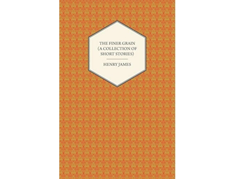 Livro The Finer Grain A Collection of Short Stories de Henry James (Inglês)