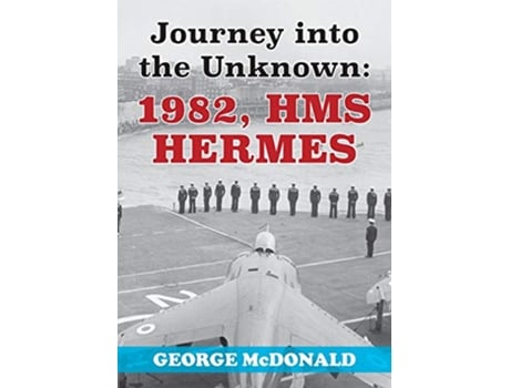 Livro Journey to the Unknown 1982 HMS Hermes de George McDonald (Inglês)