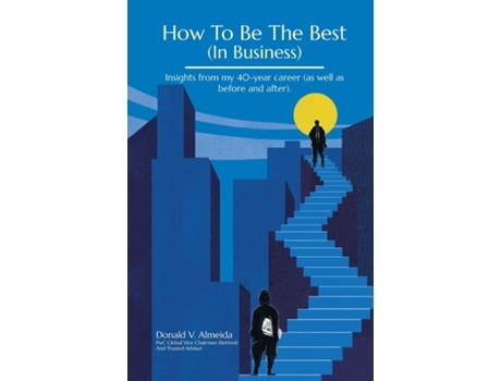 Livro How To Be The Best Insights from my 40-year career . de Donald V Almeida (Inglês)