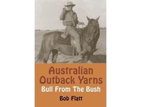 Livro Australian Outback Yarns Bull From The Bush de Bob Flatt (Inglês)