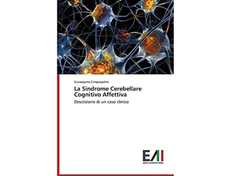Livro La Sindrome Cerebellare Cognitivo Affettiva Descrizione di un caso clinico Italian Edition de Giuseppina Cinquepalmi (Italiano)