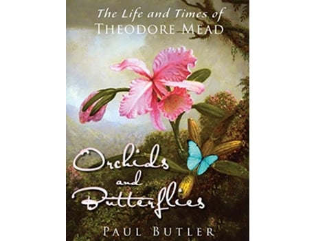 Livro Orchids and Butterflies: The Life and Times of Theodore Mead de Paul Butler (Inglês)