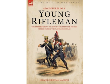Livro Adventures of a Young Rifleman: The Experiences of a Saxon in the French & British Armies During the Napoleonic Wars de Johann Christian Maempel (Inglês)