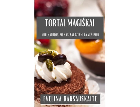 Livro Tortai Magiškai Kulinarijos Menas Saldžiam Gyvenimui de Evelina Baršauskaite (Inglês)