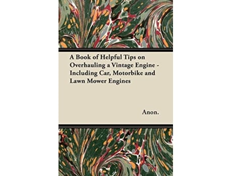 Livro A Book of Helpful Tips on Overhauling a Vintage Engine Including Car Motorbike and Lawn Mower Engines de Anon (Inglês)