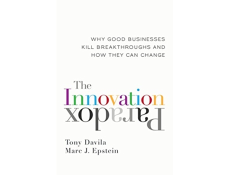 Livro Innovation Paradox Why Good Businesses Kill Breakthroughs and How They Can Change de Tony Davila e Marc Epstein (Inglês - Capa Dura)